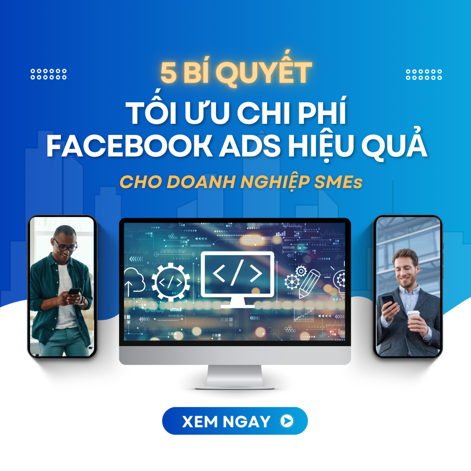 5 Bí Quyết Tối Ưu Chi Phí Facebook Ads Hiệu Quả Cho Doanh Nghiệp Vừa Và Nhỏ