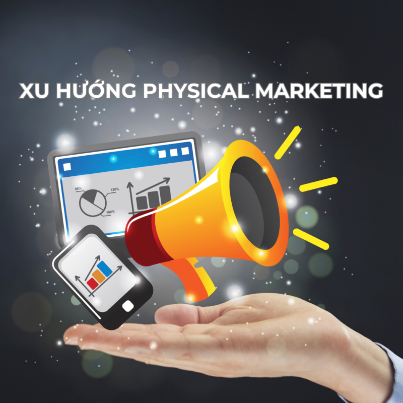 Xu hướng Physical Marketing: Nâng tầm vị thế thương hiệu trong thời đại số